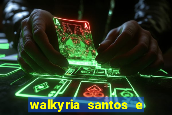 walkyria santos e namorado vereador